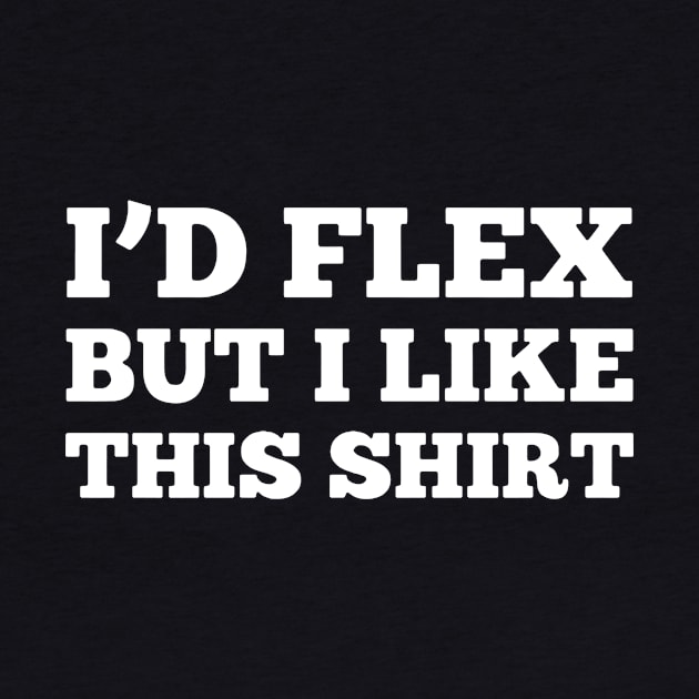 I'D FLEX BUT I LIKE THIS SHIRT by HeriBJ